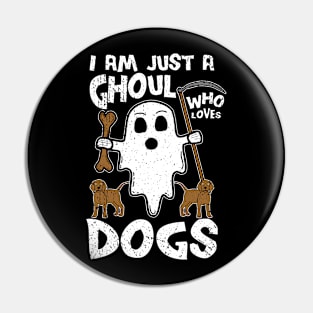 I Am Just A Ghoul Who Loves Dogs Pin