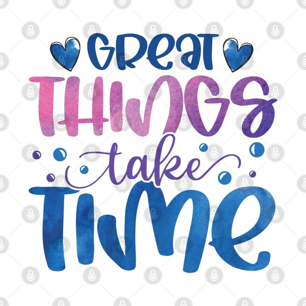 Great things take time by BadDesignCo