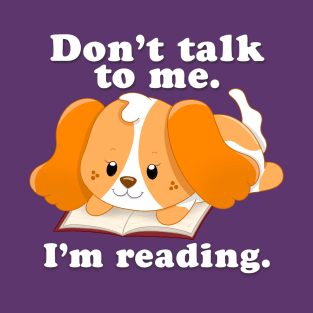 Don’t Talk to Me, I’m Reading T-Shirt