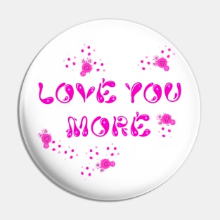 Love you more Pin