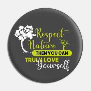 Respect nature and love yourself Pin