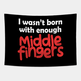 I Wasn't Born With Enough Middle Fingers Funny Quote Tapestry