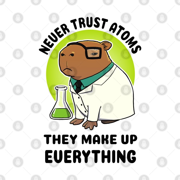 Never trust atoms they make up everything Capybara Scientist by capydays