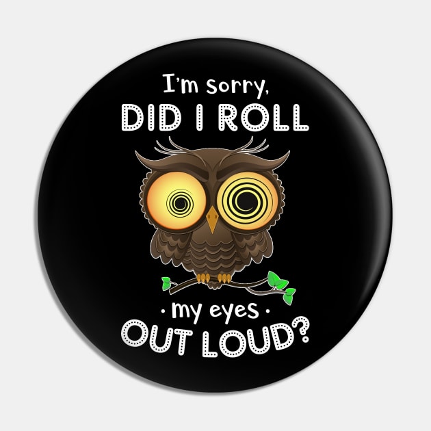 Owl Did I Roll My Eyes Out Loud Funny Pin by Dunnhlpp