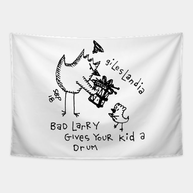 BAD LARRY GIVES YOUR KID A DRUM Tapestry by SETH BOND PERRY - SBP ART