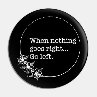 When Nothing Goes Right Go Left - Quotes collection Pin