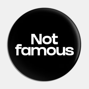 Not famous Pin
