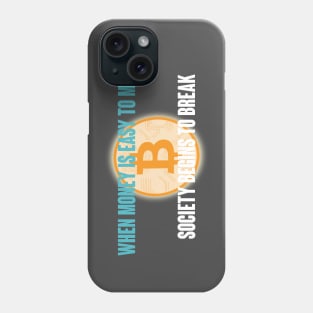 When Money is Easy to Make, Society Begins to Break Phone Case