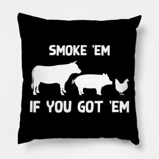 Smoke 'em if you got 'em Pillow