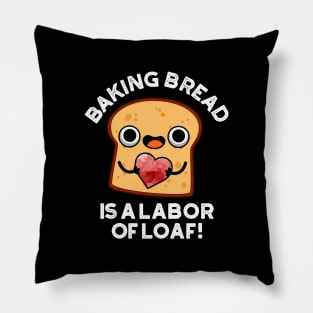 Baking Bread Is A Labor Of Loaf Cute Food Pun Pillow