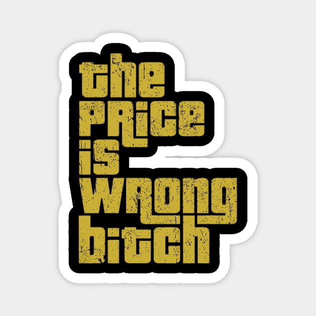 The Price is Wrong Bitch Magnet by glaucomaegford