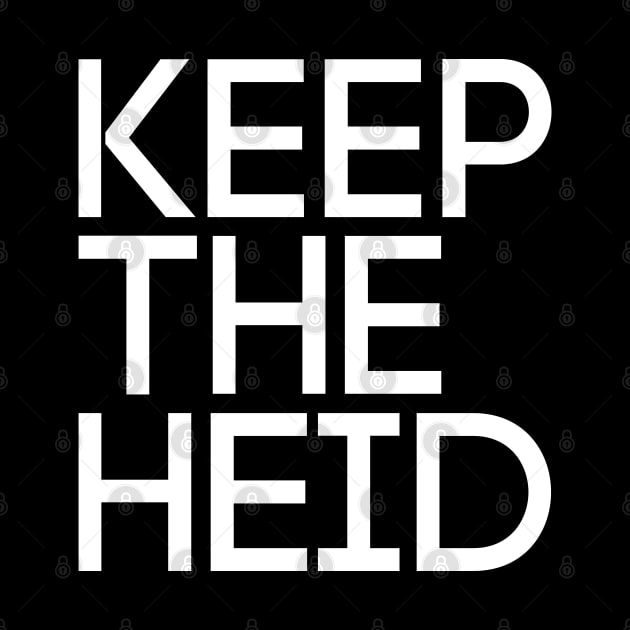 KEEP THE HEID, Scots Language Phrase by MacPean