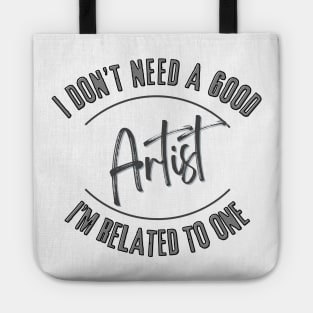 I don't need a good Artist I'm related to one Tote