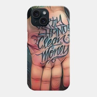 Dirty Hands Clean Money Phone Case