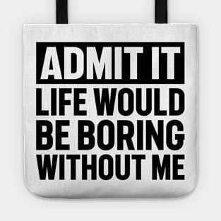 Admit It Life Would Be Boring Without Me Distressed Retro Tote
