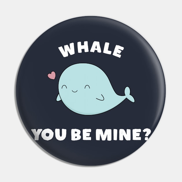 Whale You Be Mine Funny Pun T-Shirt Pin by happinessinatee