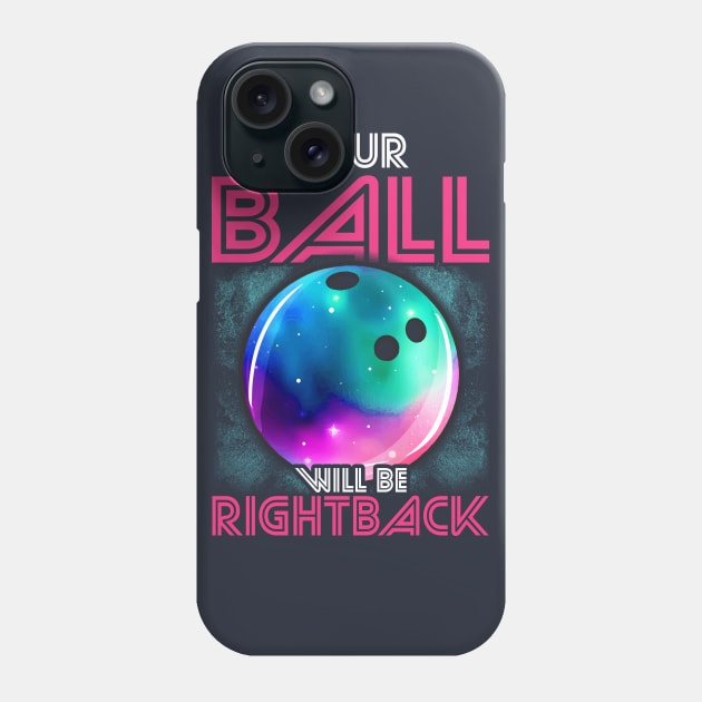 Bowling Your Ball With Be Right Back Bowler League Phone Case by E