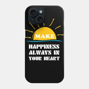 make happiness always in your heart Phone Case