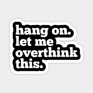 Let-Me-Overthink-This Magnet