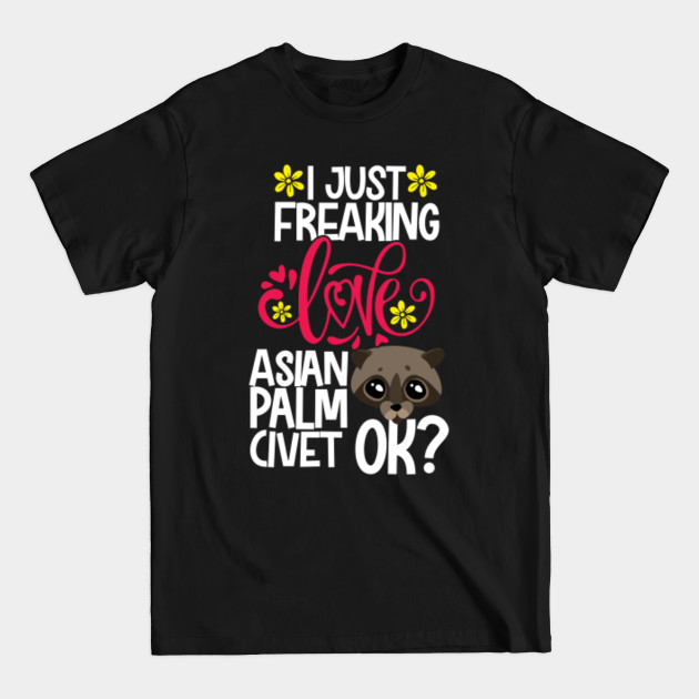 Disover I Just Freaking Love Asian Palm Civet Ok? - Asian Palm Civet - T-Shirt