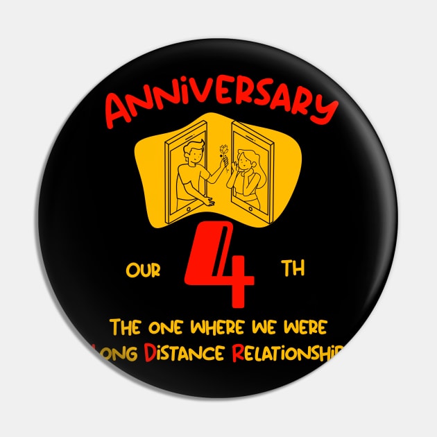 Our 4rd Anniversary Long Distance Relationship T-Shirt Pin by Gana Ganojhi