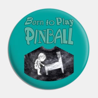 Born to Play Pinball - words Pin