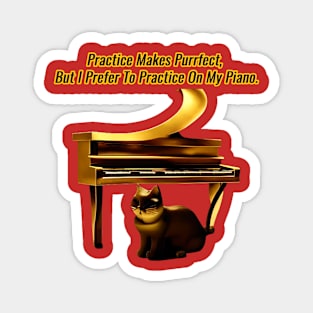 Practice Makes Purrfect, But I Prefer To Practice On My Piano Magnet