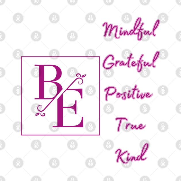 Be Mindful, Grateful, Positive, True, Kind - Inspirational Quotes by Happier-Futures