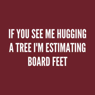 If You See Me Hugging A Tree T-Shirt