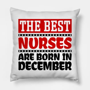 The Best Nurses Are Born In December Pillow