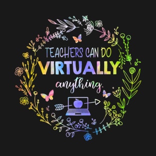 Teachers Can Do Virtually Anything  Virtual Teacher T-Shirt