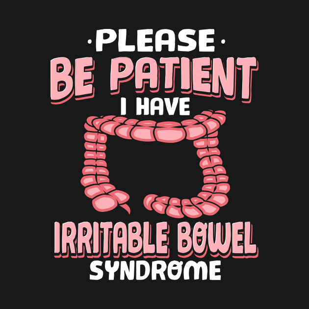 Be Patient I Have Irritable Bowel Syndrome by maxcode