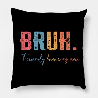 Funny Bruh Formerly Known As Mom Pillow