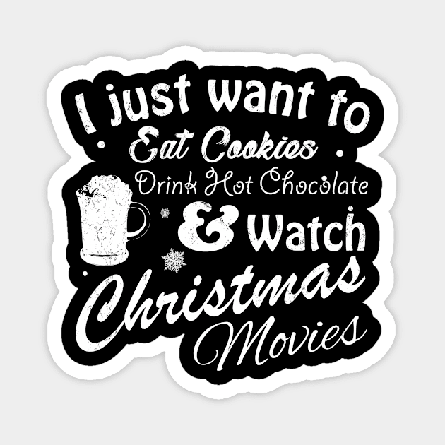 I Just Want to Eat Cookies Drink Hot Chocolate & Watch Christmas Movies in White Text Magnet by WordWind