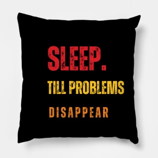 Sleep To Make Problems Disappear Pillow