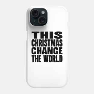 This Christmas change the World Phone Case