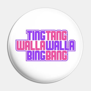 Ting Tang Walla Walla Bing Bang Pin