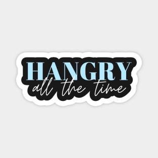 Hangry All The Time Magnet