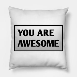 You are awesome Pillow