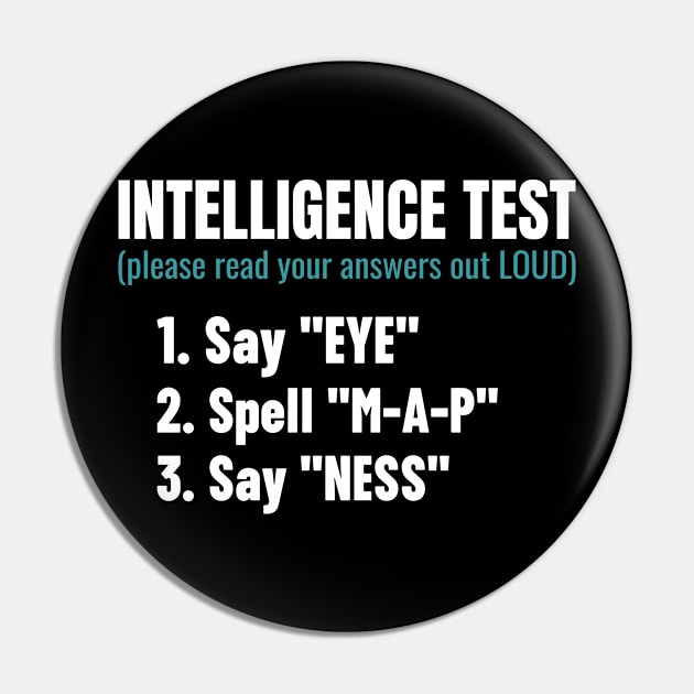 Intelligence Test Say Eye M A P Ness Funny Dad Joke Pin by Shopinno Shirts