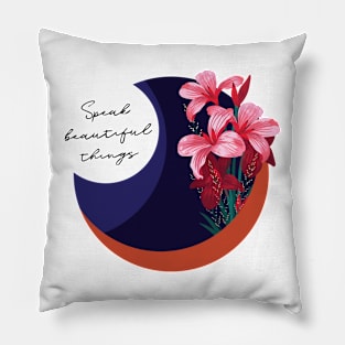 Speak Beautiful Things Pillow