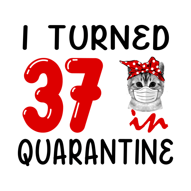 I Turned 37 In Quarantine Funny Cat Facemask by David Darry