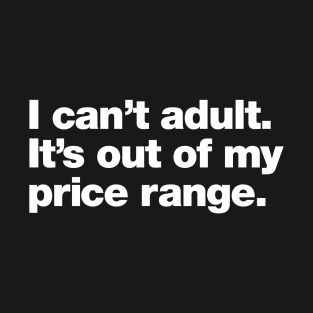 I can't adult. It's out of my price range. T-Shirt