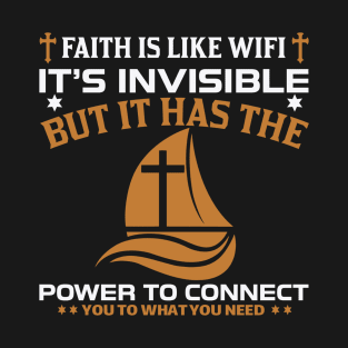 Faith Is Like Wifi It's Invisible But It Has The Power To Connect You Need You To What T-Shirt