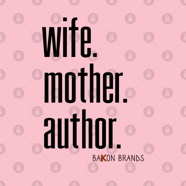 WIFE MOTHER AUTHOR by BaKon Brands