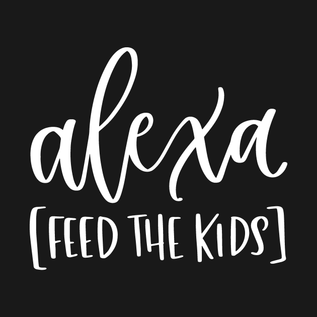 Alexa Feed the Kids Funny Alexa Shirt by DANPUBLIC