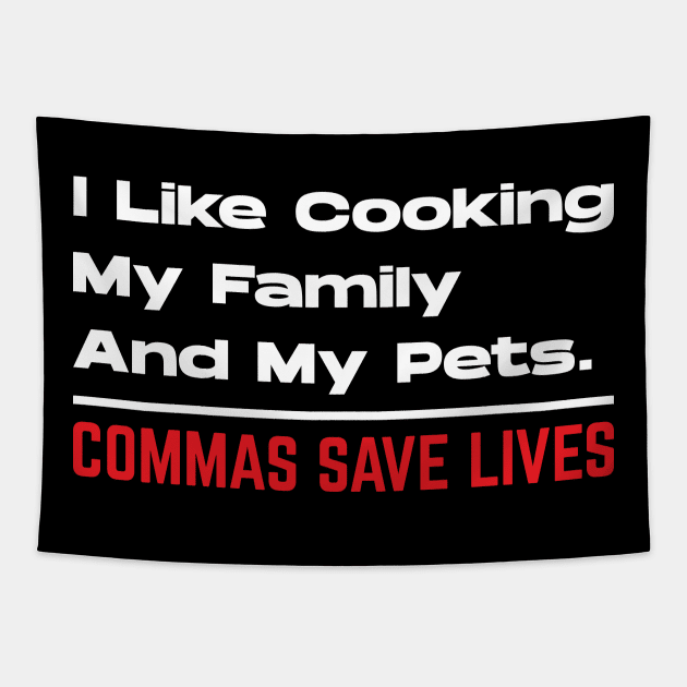 I Like Cooking My Family And My Pets - Commas Save Lives Tapestry by Emma