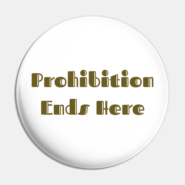 Prohibition Ends Here Pin by ryanmcintire1232