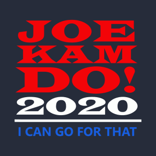 Joe Kam Do 2020 - I Can Go For That T-Shirt