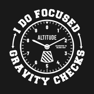 I Do Focused Gravity Checks T-Shirt